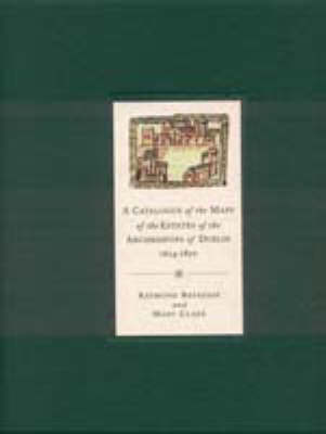 A Catalogue of the Maps of the Estates of the Archbishops of Dublin, 1654-1850
