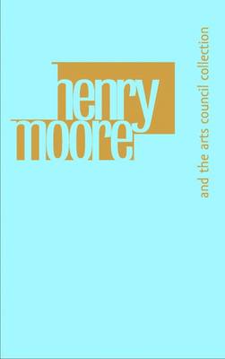 Henry Moore and the Arts Council Collection