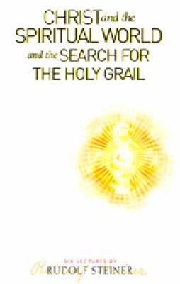 Christ and the Spiritual World and the Search for the Holy Grail