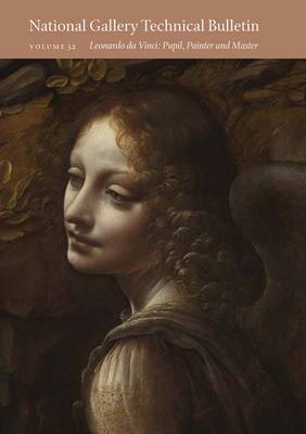 National Gallery Technical Bulletin: Leonardo Da Vinci: Pupil, Painter, and Master v. 32