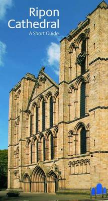 Ripon Cathedral - A Short Guide