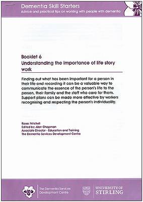 Dementia Skill Starters: Understanding the Importance of Life Story Work Bk. 6