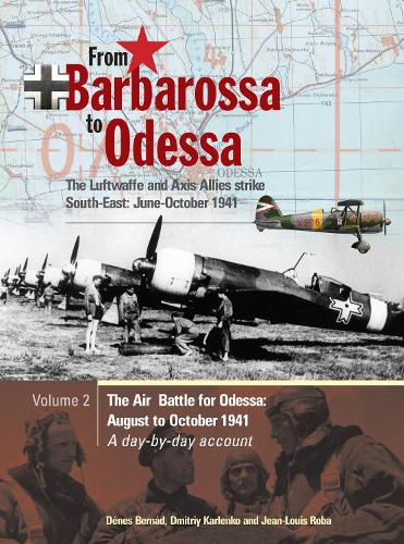 From Barbarossa to Odessa: The Luftwaffe and Axis Allies Strike South-East: June-October 1941 Vol  2
