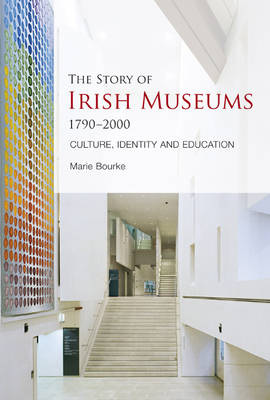 The Story of Irish Museums 1790-2000