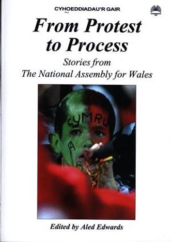 From Protest to Process - Stories from the National Assembly for Wales