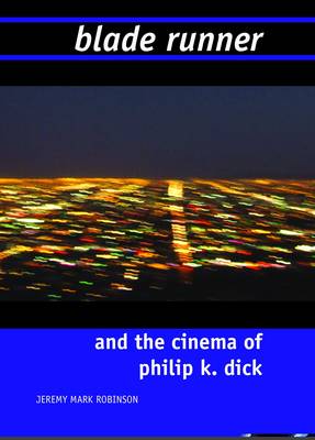 Blade Runner and the Cinema of Philip K. Dick