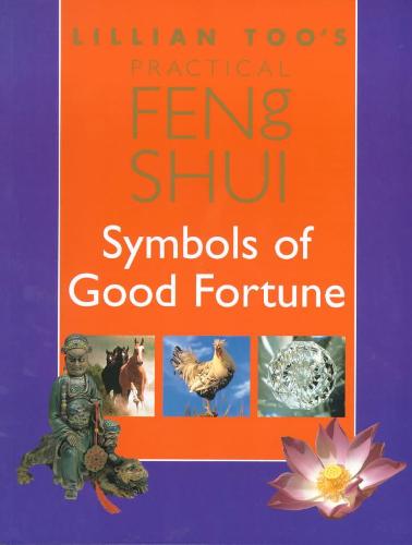 Lillian Too's Practical Feng Shui Symbols of Good Fortune