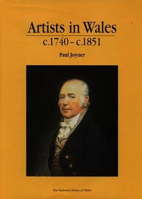 Artists in Wales C.1740 - C.1851 - A Handlist of Artists Living and Working in Wales from C.1740 up to C.1851
