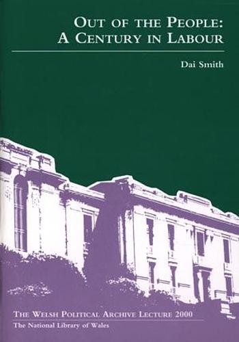 Welsh Political Archive Lecture Series: Out of the People - A Century in Labour