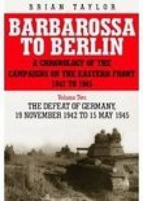 Barbarossa to Berlin Volume Two: A Chronology of the Campaigns of the Eastern Front 1941 to 1945