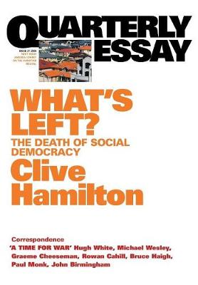 What's Left?: The Death Of Social Democracy: Quarterly Essay21
