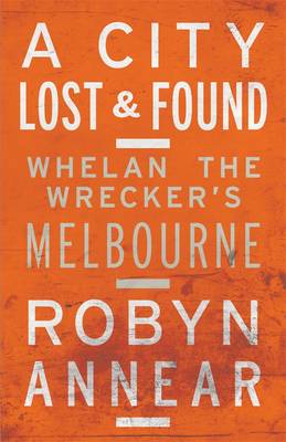 A City Lost & Found: Whelan The Wrecker's Melbourne