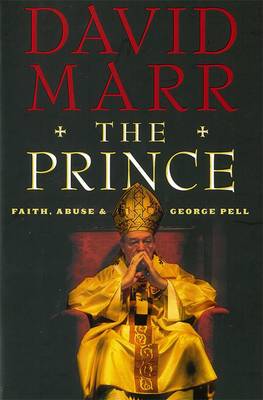 The Prince: Faith, Abuse and George Pell: Quarterly Essay 51