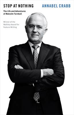 Stop at Nothing: The Life and Adventures of Malcolm Turnbull: QuarterlyEssay 34