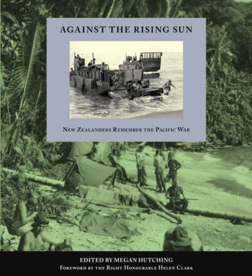 Against The Rising Sun: New Zealanders Remember The Pacific War