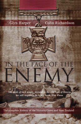 In The Face Of The Enemy: The Complete History Of The Victoria Cross AndNew Zealand