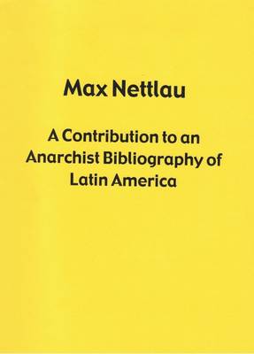 A Contribution to an Anarchist Bibliography of Latin America (Up to 1914)