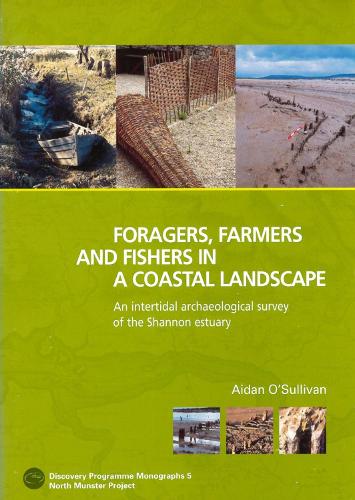 Foragers, Farmers and Fishers in a Coastal Landscape: An Intercultural Archaelogical Survey of the Shannon Estuary, 1992-7