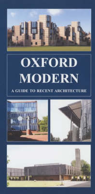 Oxford Modern: a Guide to Recent Architecture