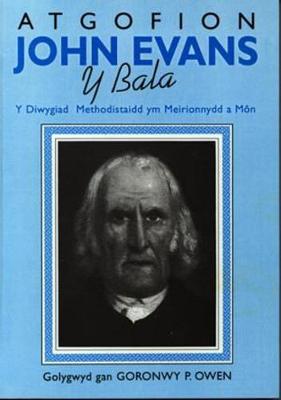 Atgofion John Evans y Bala - Y Diwygiad Methodistaidd Ym Meirionnydd a Môn