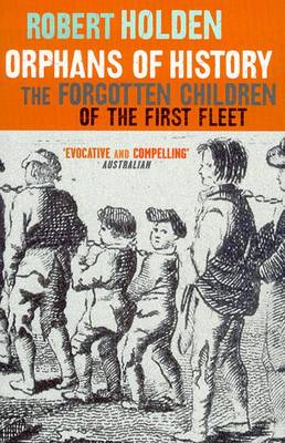 Orphans Of History: The Forgotten Children Of The First Fleet