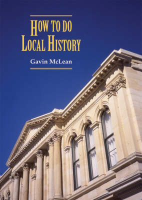 How to Do Local History - Research, Write, Publish
