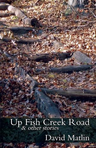 Up Fish Creek Road & Other Stories