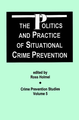 Politics and Practice of Situational Crime Prevention