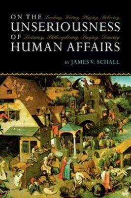 On the Unseriousness of Human Affairs