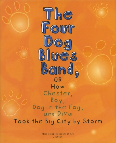 The Four Dog Blues Band, or How Chester Boy, Dog in the Fog, and Diva Took the Big City by Storm