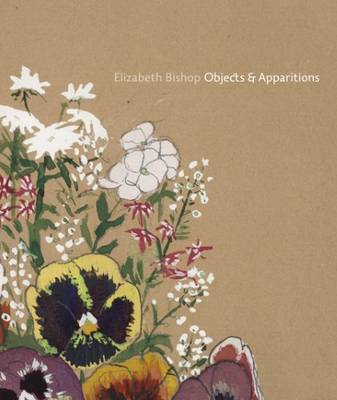 Elizabeth Bishop - Objects & Apparitions