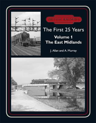 British Railways the First 25 Years: East Midlands v. 1