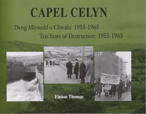 Capel Celyn - Deng Mlynedd o Chwalu/Ten Years of Destruction 1955-1965