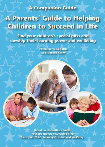 A Parents' Guide to Helping Children to Succeed in Life: Find your children's special gifts and develop their learning power and wellbeing
