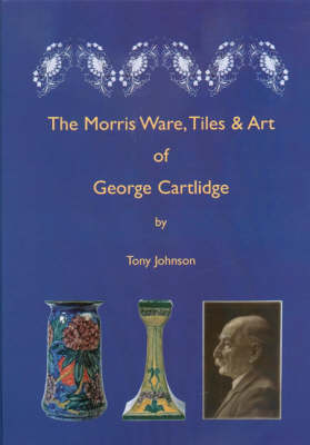 The Morris Ware, Tiles and Art of George Cartlidge
