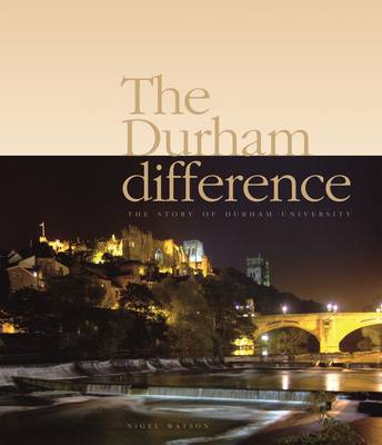 The Durham Difference - The Story of Durham University