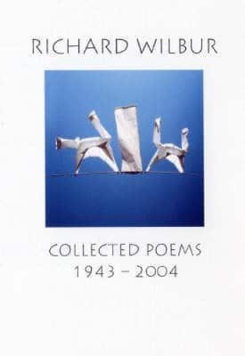 Richard Wilbur: Collected Poems 1943-2004