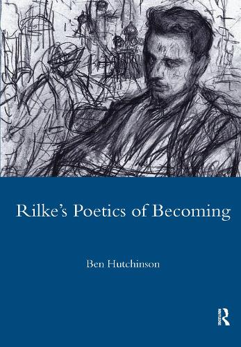 Rainer Maria Rike, 1893-1908: Poetry as Process - A Poetics of Becoming