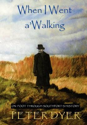 When I Went A'Walking - On Foot Through Southport's History