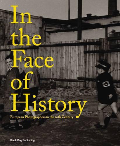 In the Face of History: European Photographers in the 20th Century