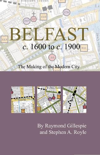 Belfast c.1600 to c. 1900: the making of the modern city