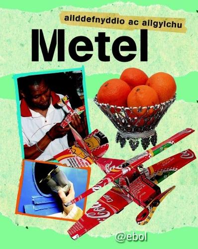 Cyfres Ailddefnyddio ac Ailgylchu: Metel