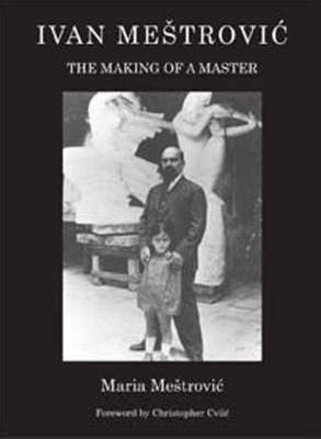 Ivan Mestrovic: The Making of a Master