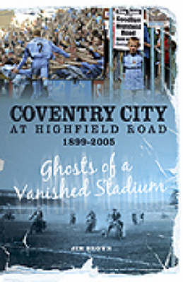 Coventry City at Highfield Road 1899-2005