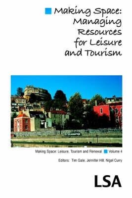 Making Space: Managing Resources for Leisure and Tourism: (LSA Publication No. 99)