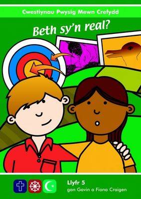 Cwestiynau Pwysig Mewn Crefydd: 5. Beth Sy'n Real?