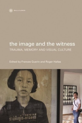 The Image and the Witness – Trauma, Memory, and Visual Culture