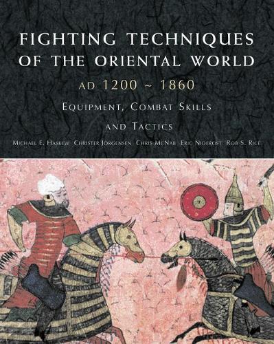 Fighting Techniques of the Oriental World 1200–1860