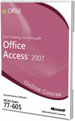 Core Training for Microsoft Office Access 2007 (Exam 77-605)