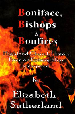 Boniface, Bishops and Bonfires - Highland Church History from an Episcopalian Point of View